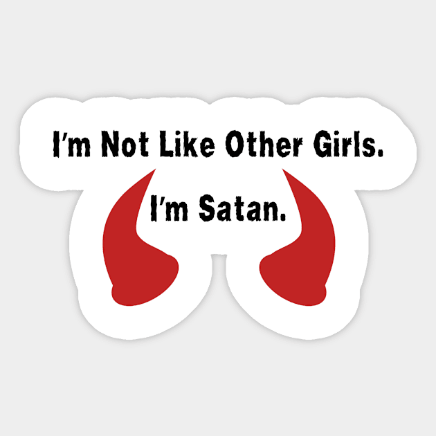 I'm Not Like Other Girls. I'm Satan Shirt Quote, Edgy Fashion Top, Ideal Gift for Best Friend, Great Girlfriend Gift Sticker by TeeGeek Boutique